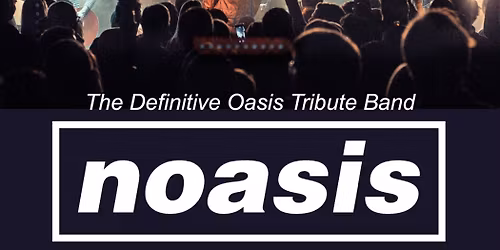 NOASIS - The definitive Oasis Tribute