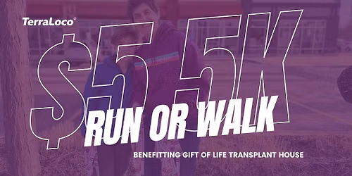$5 5K for Gift of Life Transplant house