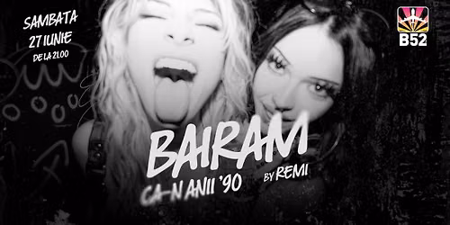 Bairam Ca-n Anii 90 by Remi @ B52 The Club