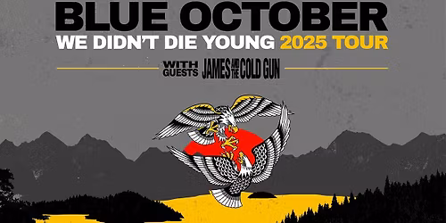 Blue October - We Didn't Die Young Tour w\/ James and the Cold Gun