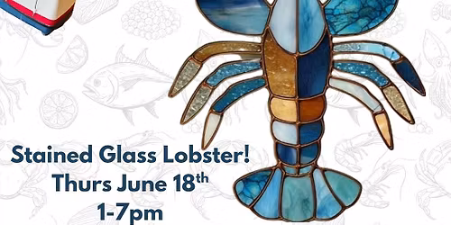 Stained Glass Workshop: Lobster! $130