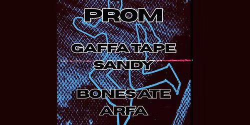 Prom + Gaffa Tape Sandy + Bones Ate Arfa