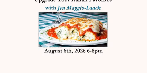 Upgrade your Italian Favorites August 6, 2026 6-8pm