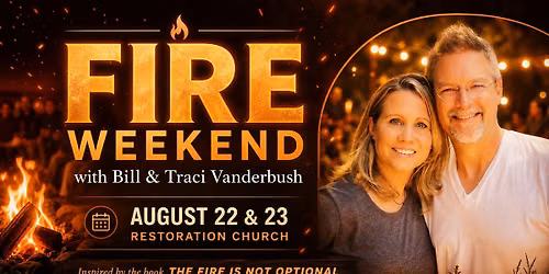 FIRE WEEKEND with Bill & Traci Vanderbush