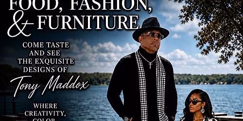 Tony Maddox Presents\u201d \u201cFood, Fashion, & Furniture\u201d