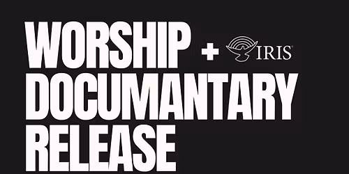 Iris Worship & Documentary Release
