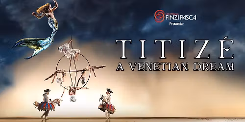 Compagnia Finzi Pasca presenta: Titiz\u00e9, a Venetian Dream