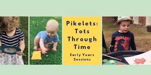 Pikelets: Tots Through Time (early years sessions)