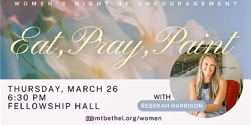 Eat. \ud83c\udf7d\ufe0f Pray. \ud83d\ude4f Paint. \ud83c\udfa8 | Women's Night of Encouragement