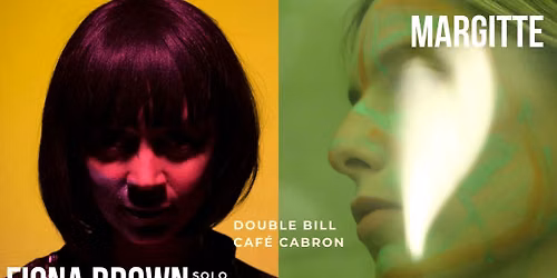 Margitte + Fiona Brown (solo) at Caf\u00e9 Cabron