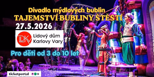 Divadlo m\u00fddlov\u00fdch bublin: TAJEMSTV\u00cd BUBLINY \u0160T\u011aST\u00cd