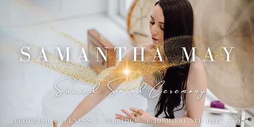 Samantha May - Sacred Sound Ceremony | CAMBRIDGE