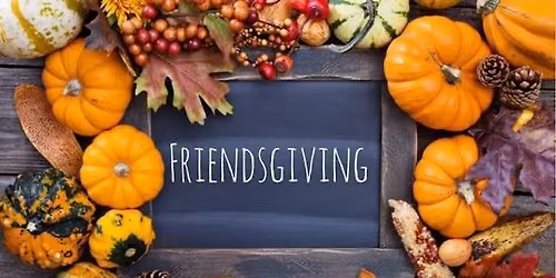 Friendsgiving Nov. 23rd