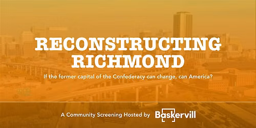 Reconstructing Richmond Community Screening with Baskervill