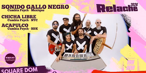 RELACHE #17 : SONIDO GALLO NEGRO (MEX) + CHICHA LIBRE (NYC) + ACAPULCO (BDX)
