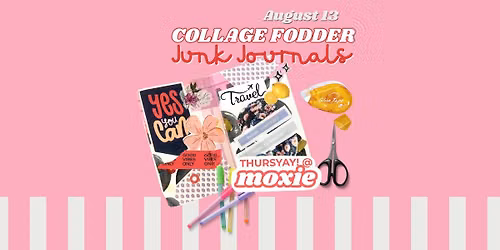 Junk Journal Collage Workshop - ThursYAY! Moxie Maker Workshop
