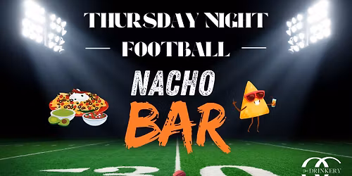 Thursday Night Football & Nacho Bar | The Drinkery