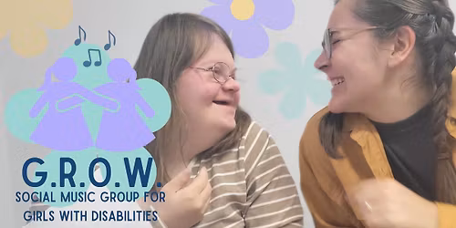 G.R.O.W. Girls Reaching Our World: a social group for girls with disabilities!