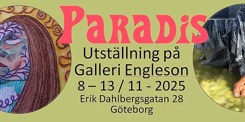 Paradis, konstutst\u00e4llning 8 - 13 \/ 11 - 25, Galleri Engleson. Obs! M\u00e5ndag 10\/11 st\u00e4ngt