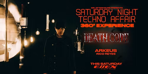 SATURDAY NIGHT TECHNO AFFAIR 360 AT EFFEX: DEATH CODE