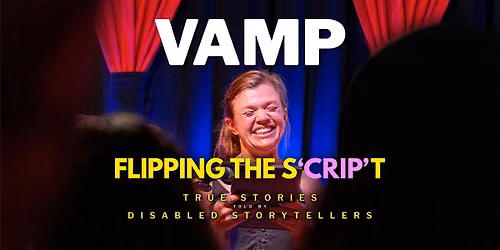 VAMP - Flipping the S'CRIP'T - True Stories Told by Disabled Storytellers
