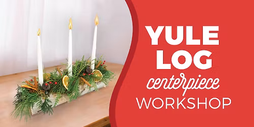 Yule Log Centerpiece Workshop