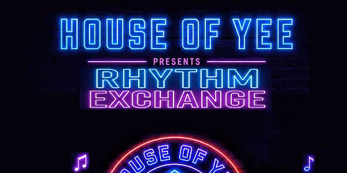 House Of Yee Presents: Rhythm Exchange
