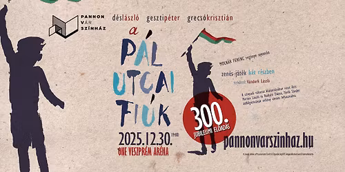 D\u00e9s L\u00e1szl\u00f3, Geszti P\u00e9ter, Grecs\u00f3 Kriszti\u00e1n: A P\u00c1L UTCAI FI\u00daK nagyprodukci\u00f3 I 300. el\u0151ad\u00e1s
