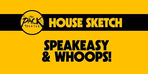 HOUSE SKETCH: Speakeasy & Whoops!