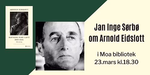 Jan Inge S\u00f8rb\u00f8 om Arnold Eidslott i Moa bibliotek