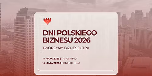 Dni Polskiego Biznesu 2026 | Tworzymy Biznes Jutra 