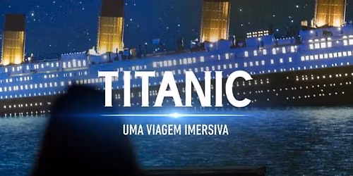 Titanic: Uma Viagem Imersiva