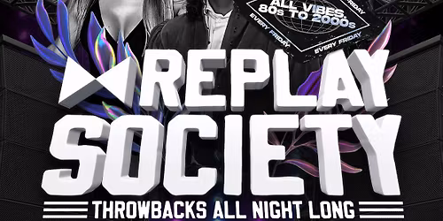 REPLAY SOCIETY FRIDAYS AT GALAXY PICKERING