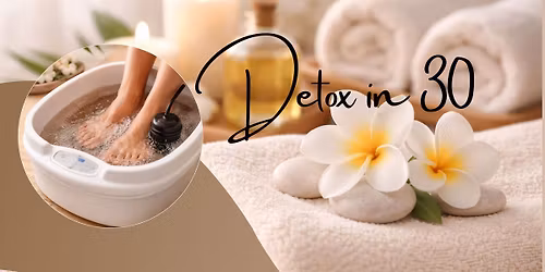 Detox in 30 - Ionic Foot Bath + Herbal Detox Experience