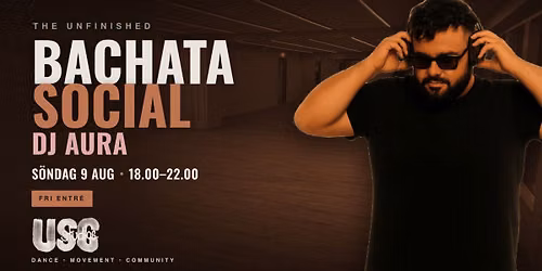 Dj Aura & The Unfinished Bachata Social - s\u00f6ndag 9 aug!