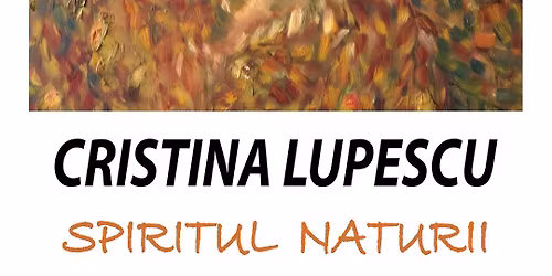 Expozi\u021bia \u201eSpiritul naturii\u201d a artistei Cristina Lupescu