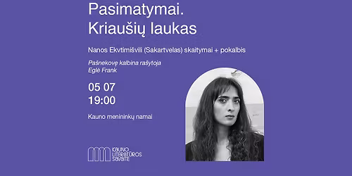 KLS'26 | Pasimatymai. Kriau\u0161i\u0173 laukas. NANOS EKVTIMI\u0160VILI (Sakartvelas) skaitymai + pokalbis