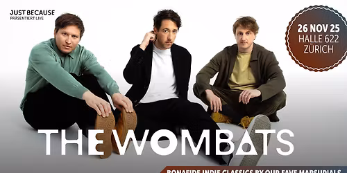 The Wombats \u2022 (UK) \u2022 Wed 26 11 2025 \u2022 Halle 622 \u2022 Z\u00fcrich