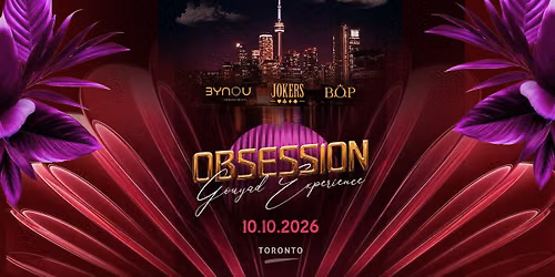 OBSESSION | Gouyad Experience |  Toronto