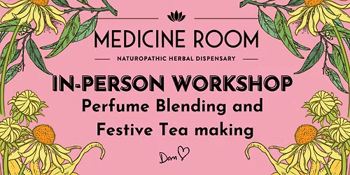 Perfume making and Festive Tea making Workshops. Plus Xmas shopping day 