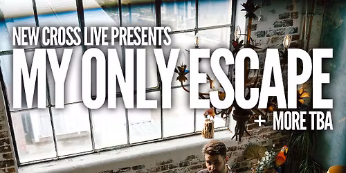 My Only Escape + more | London