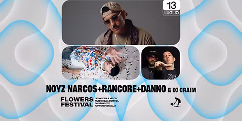 NOYZ + RANCORE + DANNO & DJ CRAIM \/ FLOWERS FESTIVAL