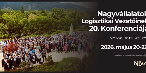 Nagyv\u00e1llalatok Logisztikai Vezet\u0151inek 20. Konferenci\u00e1ja
