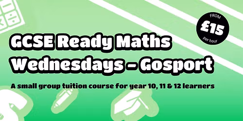 GCSE Ready Course (Maths), Year 10 to 12 (Gosport)