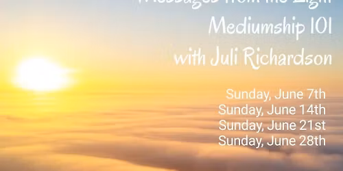 Messages from the Light - Mediumship 101 with Juli Richardson