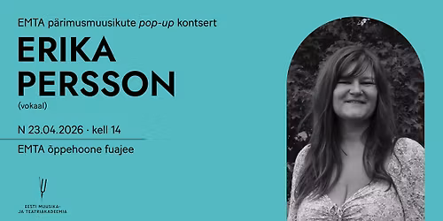 EMTA p\u00e4rimusmuusikute pop-up kontsert. Erika Persson (vokaal)