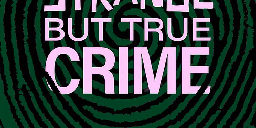 Strange But True Crime