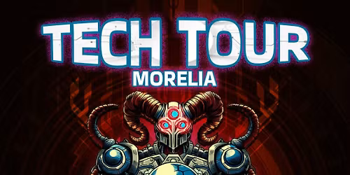 TECH TOUR 2025 Edici\u00f3n Morelia