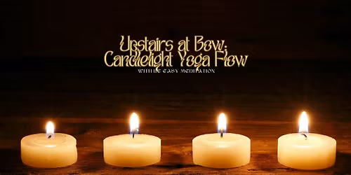 Copy of Upstairs at Bow: Candlelight Flow Yoga