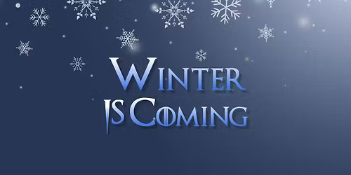Winter is Coming